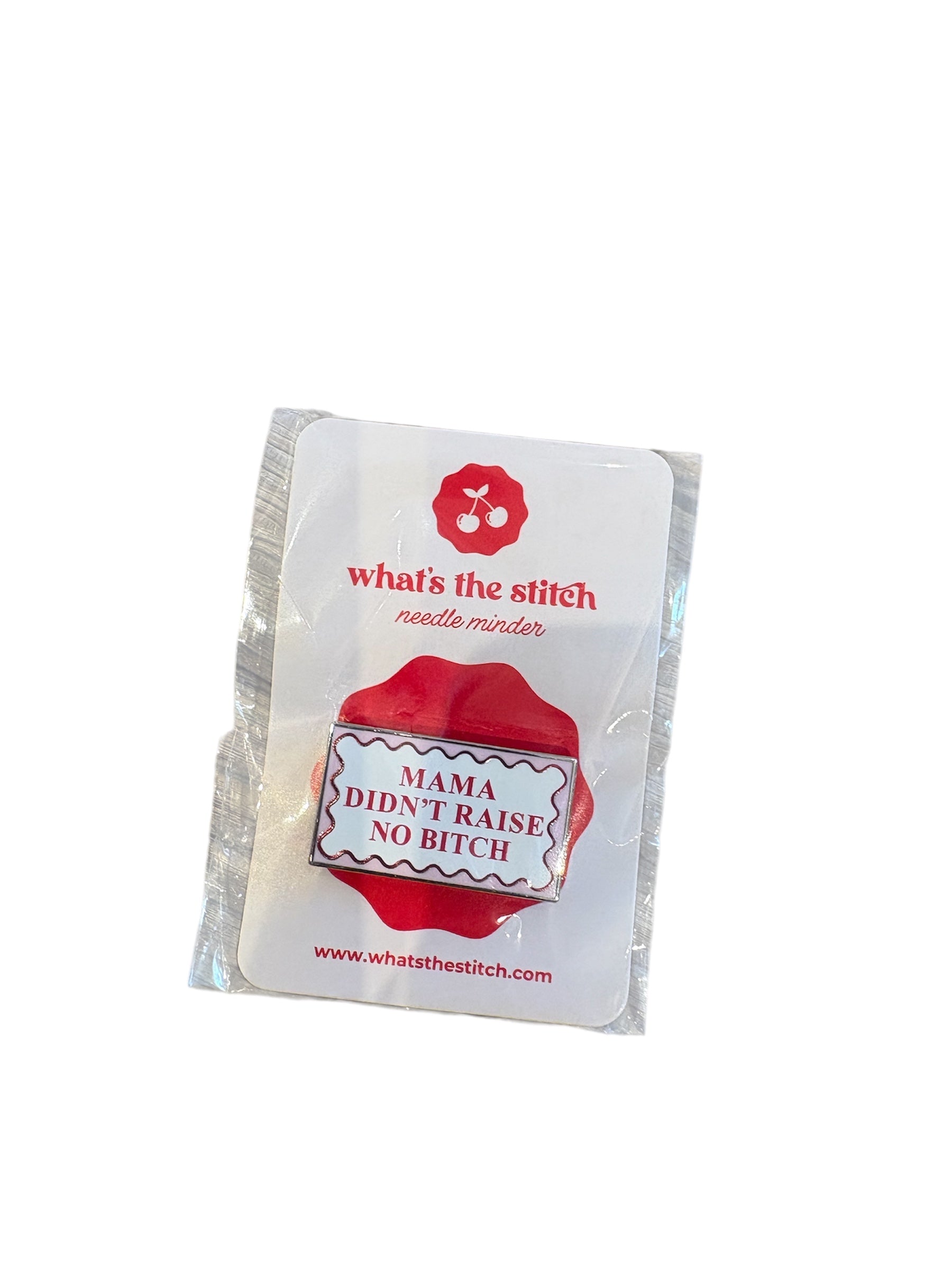 Mama Didn't Raise No Bitch Needle Minder